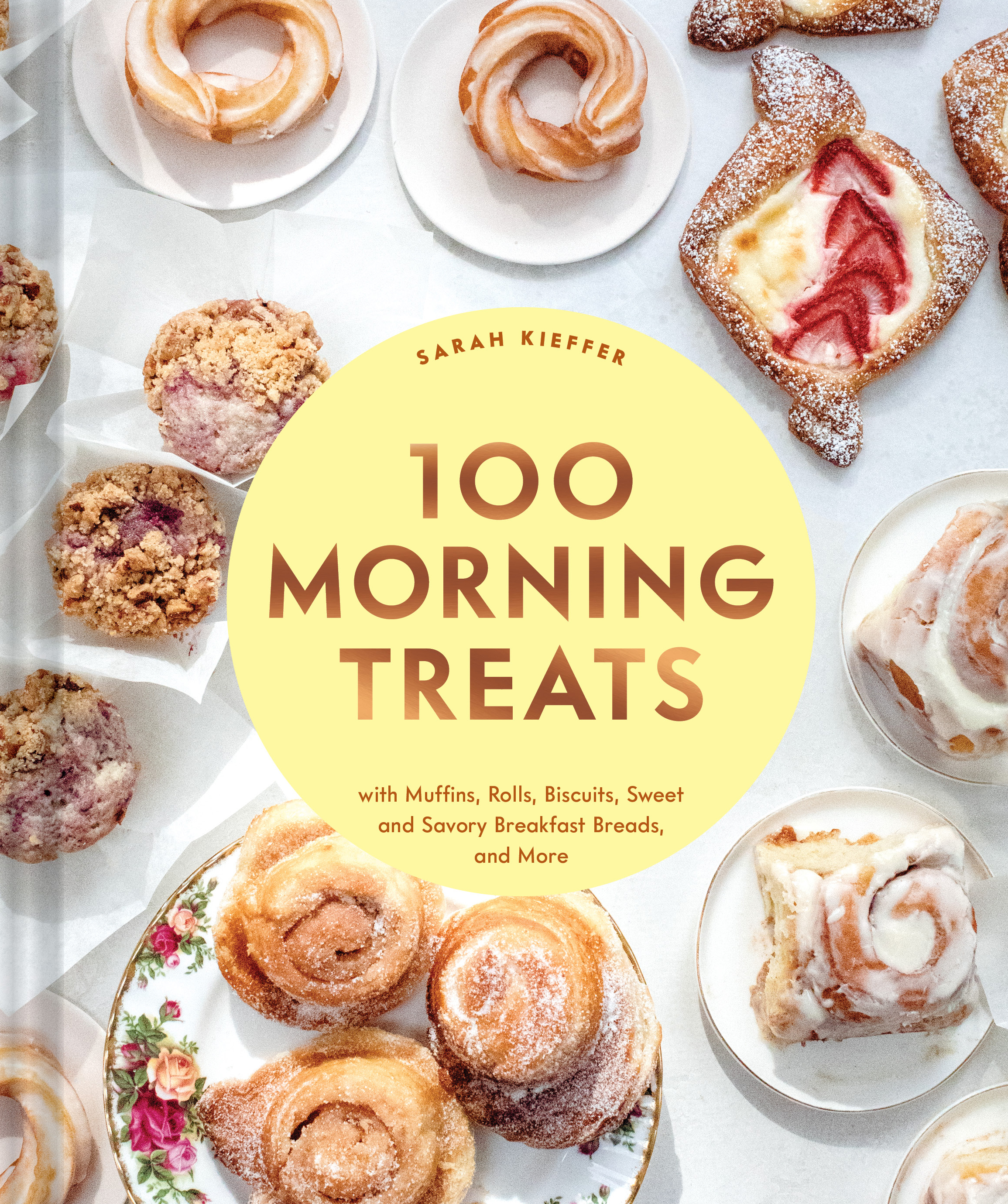 100 Morning Treats : With Muffins, Rolls, Biscuits, Sweet and Savory Breakfast Breads, and More