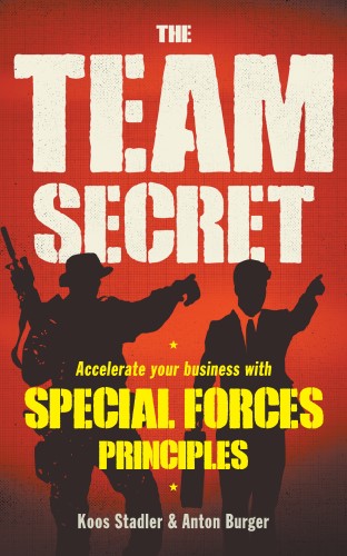 The Team Secret: Accelerate your Business with Special Forces Principles